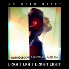 Bright Light Bright Light - An Open Heart (Mission Groove Dancehall Anthem)