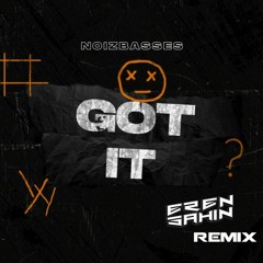 NoizBasses - Got It (Eren Sahin Remix)