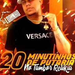 20 MINUTINHOS DE PUTARIA NO PIQUE DO TAMBOR RELIKIA ( DJ LOBINHO DO COMPLEXO )