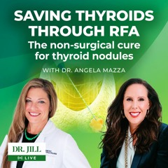 167: Dr. Jill interviews endocrinologist Dr. Angela Mazza - treating thyroid nodules without surgery
