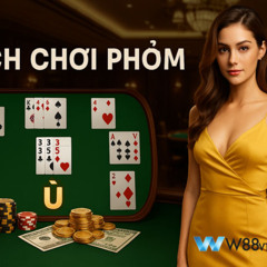 W88 VT Hé Lộ Cách Chơi Phỏm Đỉnh Cao Giúp Bạn Kiếm Thưởng Nhanh