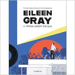 [View] KINDLE 📗 Eileen Gray: A House Under The Sun by Charlotte Malterre-Barthes,Zos