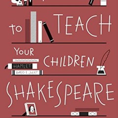 ( GHu ) How to Teach Your Children Shakespeare by  Ken Ludwig ( vMF )