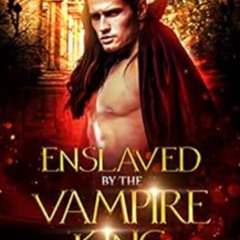 [DOWNLOAD] KINDLE 📤 Enslaved by the Vampire King: Dark Paranormal Vampire Romance (E