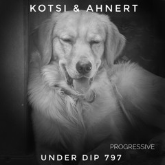 Kotsi & Ahnert UNDER DIP Ep. 797 Progressive House (122bpm)