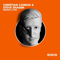 Christian Cambas, Steve Shaden - Broken Layer (Original Mix) [EXE029]
