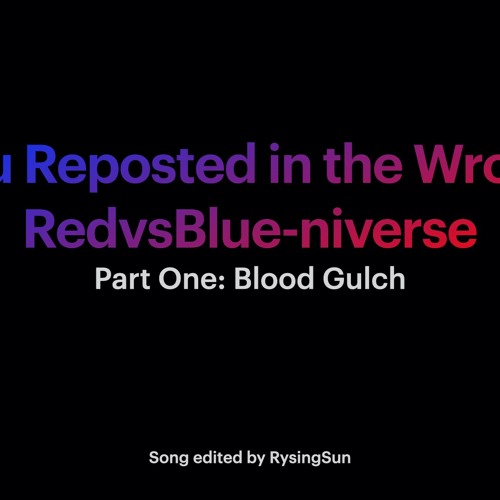 You Reposted in the Wrong Blood Gulch | RvB Parody