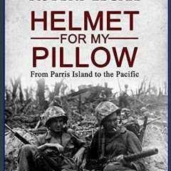 [READ EBOOK]$$ ✨ Helmet for My Pillow: From Parris Island to the Pacific [EBOOK]