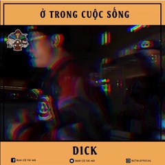 Ở TRONG CUỘC SỐNG - DICK