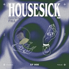 Housesick 008: GUEST MIX by FILL