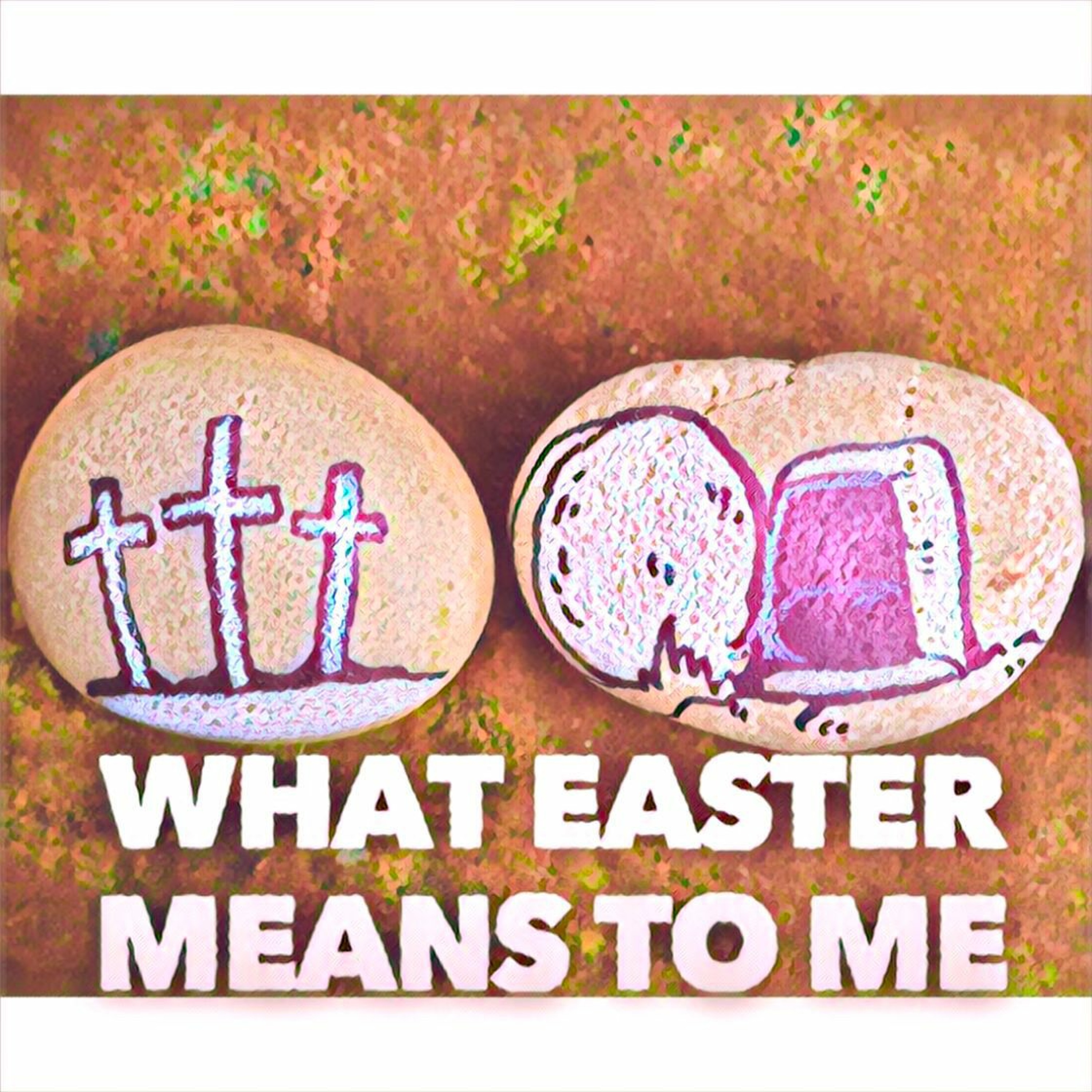 4/17/22 - What Easter Means To Me episode artwork