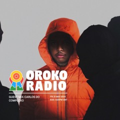 Oroko Radio Guest Mix - Carlos do Complexo - May 31st