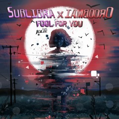 Sublibra x IAMBOORO - Fool for You (feat. Jolie)