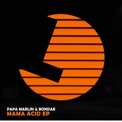 Papa Marlin & Bondar - Mama Acid - Loulou records (LLR263)(OUT NOW)