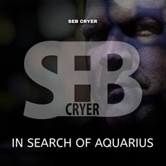 SEB CRYER - In Search Of Aquarius (released 2021)
