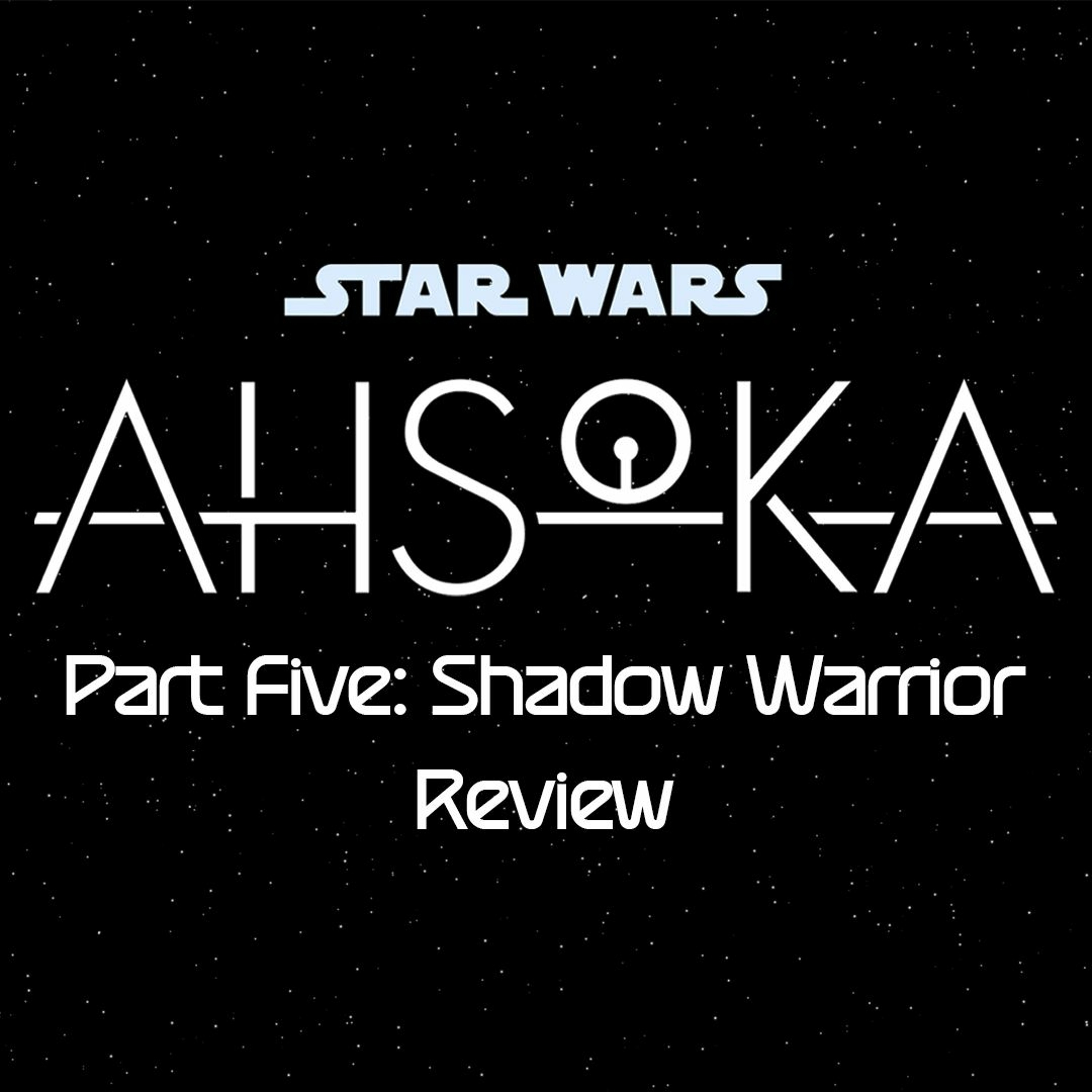 Ahsoka Part Five: Shadow Warrior