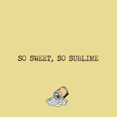 So Sweet, So Sublime