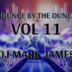 MARK JAMES - BOUNCE BY THE OUNCE VOL 11