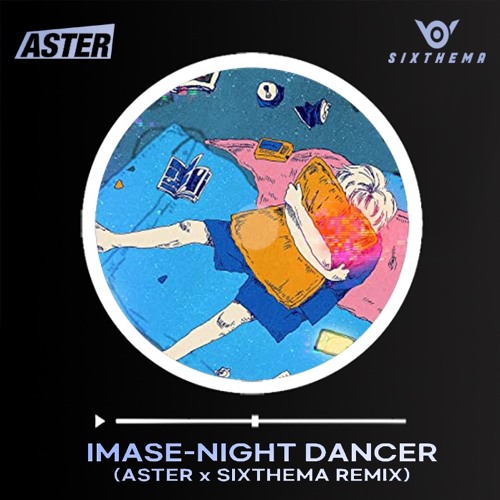 IMASE-NIGHT DANCER🌙(ASTER & SIXTHEMA REMIX)
