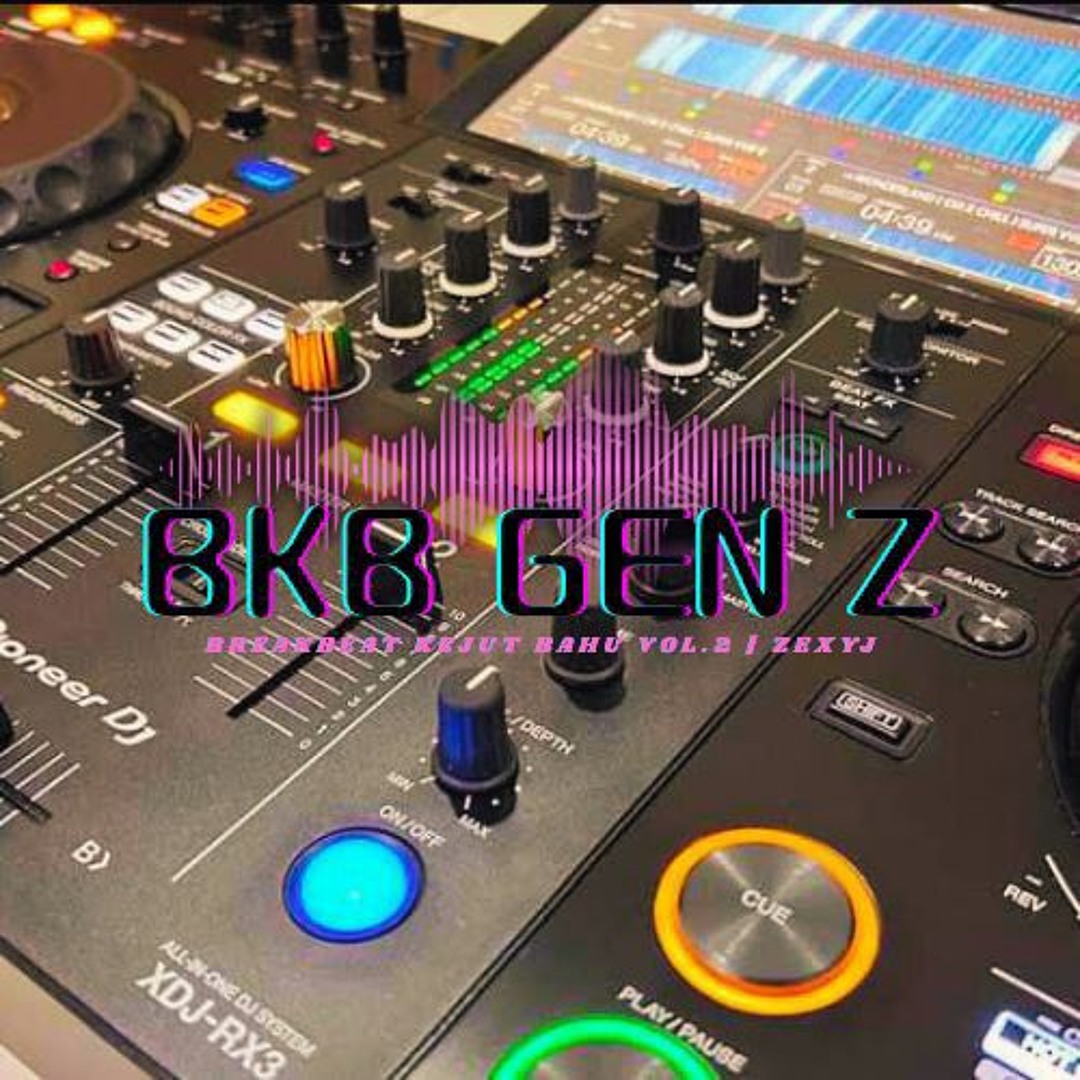 Stream BREAKBEAT KEJUT BAHU _ BKB EDIT FULL BREAKBEAT GEN Z SETLIST ALL ...
