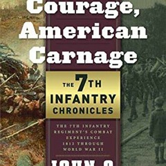 [GET] [KINDLE PDF EBOOK EPUB] American Courage, American Carnage: 7th Infantry Chroni
