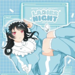 ⋆୨୧˚Ladies Night Vol. 3 w/ Anison Hijack˚୨୧⋆