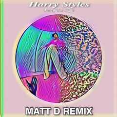 Harry Styles - Watermelon Sugar (Matt D Remix) [PREVIEW] *Click 'Buy' To Download*