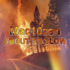 mac10zen About to blow