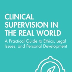 get⚡[PDF]❤ Clinical Supervision in the Real World: A Practical Guide to Ethics, Legal