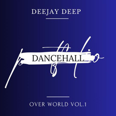 DEEJAY DEEP DANCEHALL OVER WORLD VOL.1
