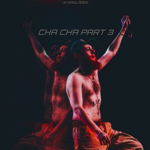 Cha Cha Part 3 (Prod. Everglades)