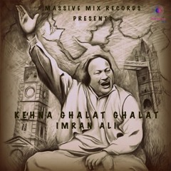 Kehna Ghalat Ghalat - Nusrat Fateh Ali Khan - Imran Ali