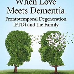 free EPUB 📘 When Love Meets Dementia: Frontotemporal Degeneration (FTD) and the Fami