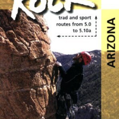 [ACCESS] PDF 🎯 Weekend Rock: Arizona: Trad and Sport Routes from 5.0 to 5.10a by  Lo