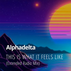 Alphadelta - This Is What It Feels Like (Extended Radio Edit)