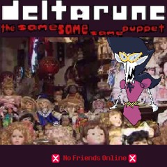 [Deltarune: The Same Same Same Puppet] Internet Offline