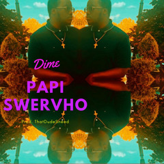 Dime - Papi Swervho (Prod. ThatDudeSneed)