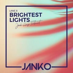 Lane 8 - Brightest Lights (Janko “House Treatment” Remix)