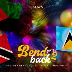 Dj Sown - Bend Your Back 2 Ed "Dennery Segment x Soca x Bouyon" #2024