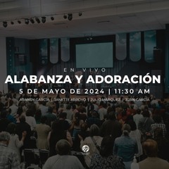 5 de mayo de 2024 - 11:30 a.m. / Alabanza y adoración
