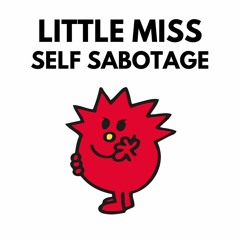 little miss Self Sabotage