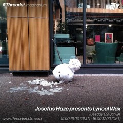 Josefus Haze (Lyrical Wax) - Threads Radio Show - 02 - 01 - 24