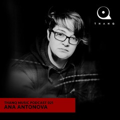 THANQ Podcast 021 - Ana Antonova