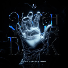 Toxic Wraith & Rizox - Watch Your Back