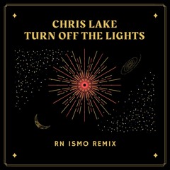 Chris Lake - Turn Off The Lights (RN ISMO REMIX)