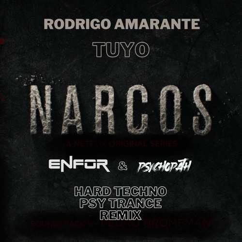 Rodrigo Amarante - Tuyo (Narcos Theme Song) [ENFOR & Psychopath HARD TECHNO RAVE - PSYTRANCE Remix)