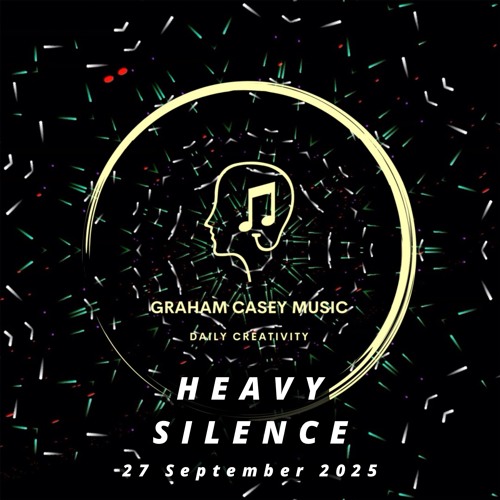 27 Sep 25 Heavy Silence