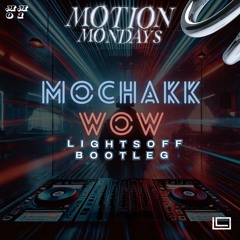 Mochakk-Wow (Lightsoff Bootleg)