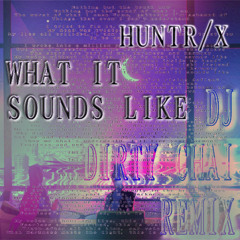 WHAT IT SOUNDS LIKE - DJ DIRTY CHAI MIX
