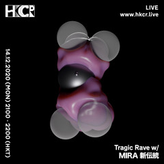 Tragic Rave w/ MIRA 新伝統 - 14/12/2020